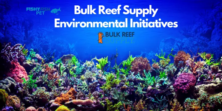 Bulk Reef Supply Environmental Initiatives FishyFish Pet
